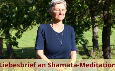 Liebesbrief an die Shamata-Meditation