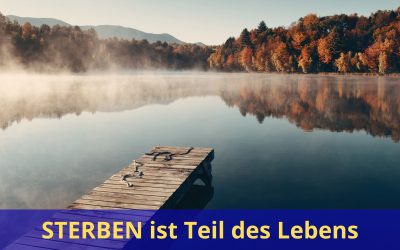 Sterben ist Teil des Lebens – Meditationen auf Tod und Vergänglichkeit