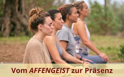 Vom Affengeist zur stillen Präsenz
