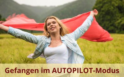 Gefangen im Autopilot-Modus – mit Achtsamkeit zu Ruhe und Klarheit