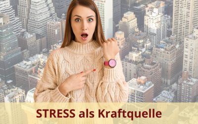 Stress als Kraftquelle – die Macht unserer Denkweisen