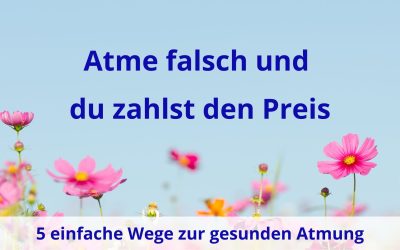 Atme falsch und du zahlst den Preis – 5 einfache Wege zur gesunden Atmung